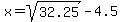 x=sqrt%2832.25%29-4.5