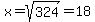 x=sqrt%28324%29=18