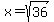 x=sqrt%2836%29