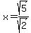 x=sqrt%285%29%2Fsqrt%282%29