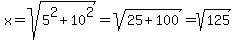 x=sqrt%285%5E2%2B10%5E2%29=sqrt%2825%2B100%29=sqrt%28125%29