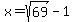 x=sqrt%2869%29-1