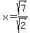 x=sqrt%287%29%2Fsqrt%282%29