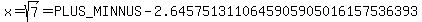 x=sqrt%287%29=%2B-+2.6457513110645905905016157536393
