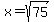 x=sqrt%2875%29