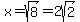 x=sqrt%288%29=2sqrt%282%29