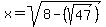 x=sqrt%288-%28sqrt%2847%29%29%29