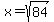 x=sqrt%2884%29