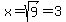 x=sqrt%289%29=3
