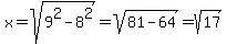 x=sqrt%289%5E2-8%5E2%29=sqrt%2881-64%29=sqrt%2817%29