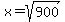 x=sqrt%28900%29