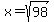 x=sqrt%2898%29