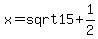 x=sqrt15%2B1%2F2