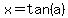x=tan%28a%29