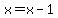 x=x-1
