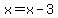 x=x-3