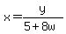 x=y%2F%285%2B8w%29