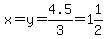 x=y=4.5%2F3=1%261%2F2