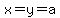 x=y=a