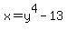 x=y%5E4-13