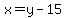x=y-15