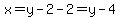 x=y-2-2=y-4