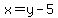 x=y-5