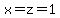 x=z=1