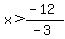 x%3E%28-12%29%2F%28-3%29+