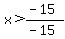 x%3E%28-15%29%2F%28-15%29