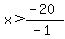 x%3E%28-20%29%2F%28-1%29