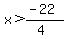 x%3E%28-22%29%2F%284%29
