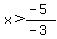 x%3E%28-5%29%2F%28-3%29