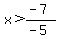 x%3E%28-7%29%2F%28-5%29