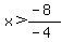 x%3E%28-8%29%2F%28-4%29