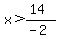 x%3E%2814%29%2F%28-2%29