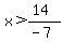 x%3E%2814%29%2F%28-7%29