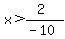 x%3E%282%29%2F%28-10%29