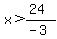 x%3E%2824%29%2F%28-3%29