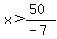 x%3E%2850%29%2F%28-7%29