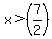 x%3E%287%2F2%29