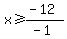 x%3E=%28-12%29%2F%28-1%29