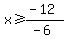 x%3E=%28-12%29%2F%28-6%29