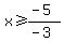 x%3E=%28-5%29%2F%28-3%29