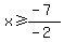 x%3E=%28-7%29%2F%28-2%29