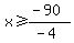 x%3E=%28-90%29%2F%28-4%29