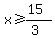 x%3E=%2815%29%2F%283%29