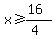 x%3E=%2816%29%2F%284%29