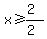 x%3E=%282%29%2F%282%29