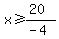 x%3E=%2820%29%2F%28-4%29